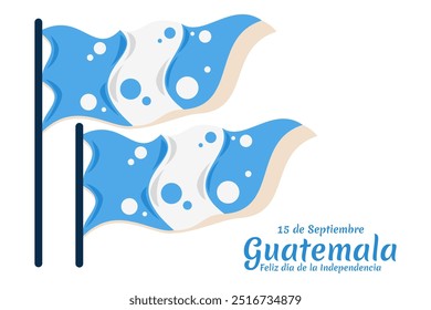 Translation: September 15, Guatemala, Happy Independence day. Happy Independence Day of Guatemala vector illustration. Suitable for greeting card, poster and banner.