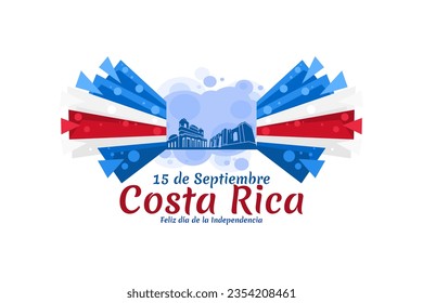 Translation: September 15, Long live the Independence! Happy Independence Day of Costa Rica flag vector illustration. Suitable for greeting card, poster and banner.