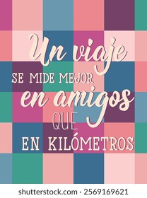 Translation from Spanish -A travel is better measured in friends than in kilometers. Perfect design for greeting cards, posters and social media. Spanish Lettering.