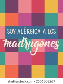 Translation from Spanish - I am allergic to early rises. Perfect design for greeting cards, posters and social media. Spanish Lettering.