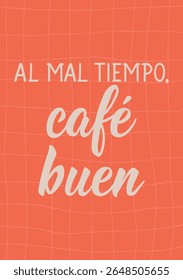 Translation from Spanish - Bad weather good coffee. Perfect design for greeting cards, posters and social media. Spanish Lettering.