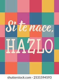 Traducción del Español - Si te ha nacido, hazlo. Diseño perfecto para tarjetas de felicitación, carteles y redes sociales. Letras españolas.