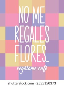 Translation from Spanish - Don't give me flowers, give me coffee. Greeting card with hand drawn lettering.