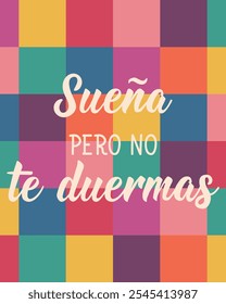 Translation from Spanish - Dream but don't fall asleep. Perfect design for greeting cards, posters and social media. Spanish Lettering.