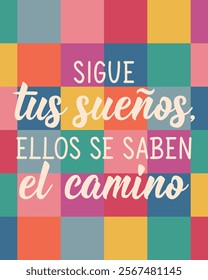 Translation from Spanish - Follow your dreams they know the way. Perfect design for greeting cards, posters and social media. Spanish Lettering.