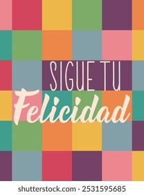 Translation from Spanish - Follow your happiness. Perfect design for greeting cards, posters and social media. Spanish Lettering.