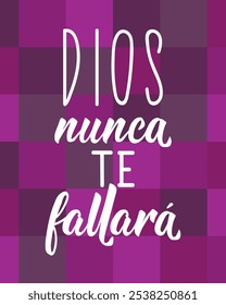 Translation from Spanish - God will never fails you. Perfect design for greeting cards, posters and social media. Spanish Lettering.