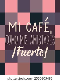 Translation from Spanish - My coffee, like my friends. Strong. Perfect design for greeting cards, posters and social media. Spanish Lettering.