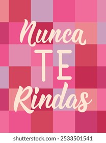 Translation from Spanish - Never give up. Perfect design for greeting cards, posters and social media. Spanish Lettering.