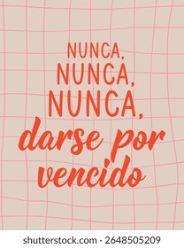 Tradução do espanhol - Nunca, nunca, nunca desista. Design perfeito para cartões, cartazes e mídias sociais. Letra espanhola.