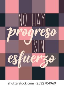 Translation from Spanish - No progress without effort. Perfect design for greeting cards, posters and social media. Spanish Lettering.