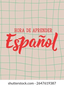 Translation from Spanish - Time to learn Spanish. Perfect design for greeting cards, posters and social media. Spanish Lettering.