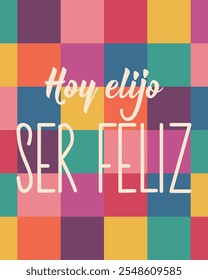 Traducción del español - Hoy elijo ser feliz. Diseño perfecto para tarjetas de felicitación, carteles y redes sociales. Letras españolas.