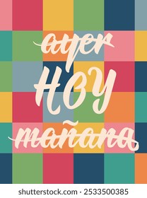 Translation from Spanish - Yesterday, today, tomorrow. Perfect design for greeting cards, posters and social media. Spanish Lettering.