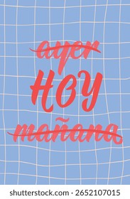 Translation from Spanish - Yesterday, today, tomorrow. Perfect design for greeting cards, posters and social media. Spanish Lettering.
