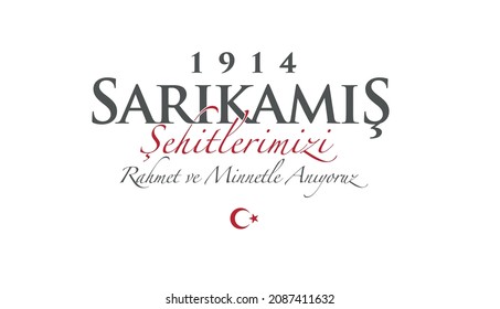 Translation: We commemorate our Martyrs of the Sarıkamış Operation with mercy and gratitude
1914, Sarıkamış Şehitlerimizi Rahmet ve Minnetle Anıyoruz. Sarıkamış Harekatı