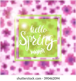 Transparent frame with hello spring lettering on spring flowers blurred background. Vector illustration water color style imitation.