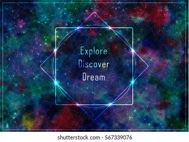 Transparent template with message: explore, discover, dream. Glowing frame on abstract cosmic background with shining stars and color squares.
dream, explore, discover