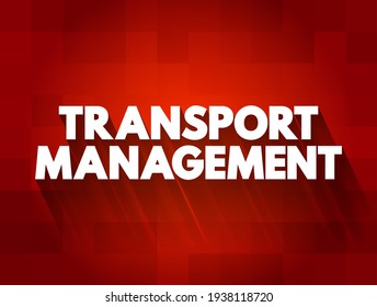 Transport Management - processes involved in the planning and coordination of delivering persons or goods from one place to another, text concept background