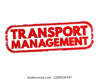 Transport Management - processes involved in the planning and coordination of delivering persons or goods from one place to another, text concept stamp