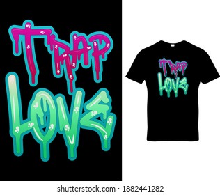 Trap love. love quote custom typography t-shirt design template vector.Premium quality graffiti logo concept illustration.