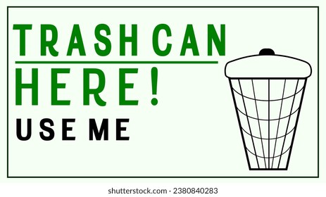Trash can here use me environment and cleanliness catchy reminder signage