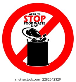 Trash can icon and food being disposed of with prohibition symbol and bold text on white background to commemorate Stop Food Waste Day on April 26