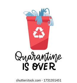 trash , medical mask, gloves in plastic bin. Concept end of the quarantine, life after coronavirus, covid-19. Quarantine is over - lettering quote. Flat vector illustration