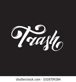 Trash. Vector handwritten lettering isolated. Template for card, poster, banner, print for t-shirt, label, logotype.