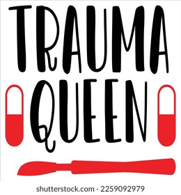 Trauma Queen, Nurse shirt print template, typography design for nursing medical students, teacher graduation nurse mom, ICU nurse, nurse life. svg
