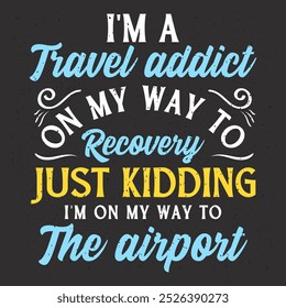 I am a travel addict on my way to recovery just kidding. Travel typography with quotes.