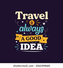 Travel is always good idea Adventure travel lettering