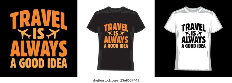 travel is always a good idea, travel t-shirt design