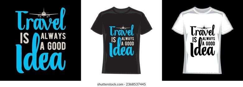 travel is always a good idea, travel t-shirt design