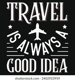 Travel is always a good idea typography tshirt design 