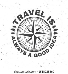 Travel is always a good idea. Vector illustration. Concept for shirt or badge, overlay, print, stamp or tee. Vintage typography design with wind rose and compass silhouette.