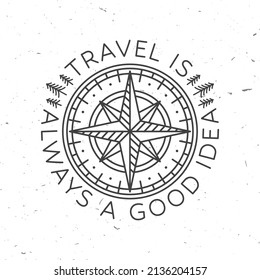 Travel is always a good idea. Vector. Concept for shirt or badge, overlay, print, stamp or tee. Vintage line art design with wind rose and compass.