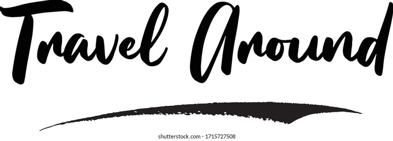 Travel Around Calligraphy Handwritten Lettering for Posters, Cards design, T-Shirts. 
Saying, Quote on White Background