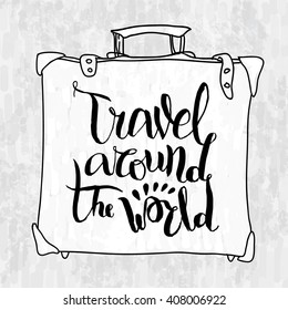 Travel around the world. Vector suitcase with hand drawn lettering phrase element for greeting cards and posters. Typographic in vintage style