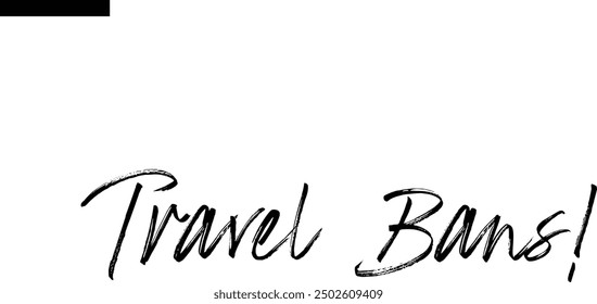 Travel Bans! Travel Saying Typography Text
