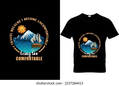 I travel because i become uncomfortable being too comfortable_t-shirt design