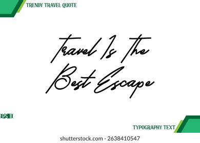 Travel Is The Best Escape  Modern Cursive Typography Text Trendy Travel Quote