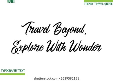 Travel Beyond, Explore With Wonder  Cursive Typography Text Trendy Travel Phrase