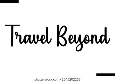 Travel beyond Vector Inspirational Travel Typography Text