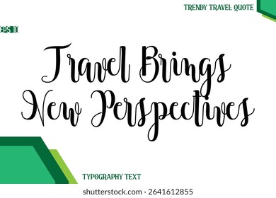 Travel Brings New Perspectives   Modern Text Calligraphy Trendy Travel Quote