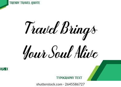 Travel Brings Your Soul Alive   Modern Cursive Text Calligraphy Trendy Travel Quote