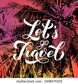 Let’s Travel calligraphy hand lettering on bright background with sunset colors and silhouettes of palm trees. Travel agency slogan. Vector template for logo design, typography poster, banner, flyer. 