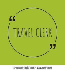 Travel Clerk word concept. "Travel Clerk" on green background with quote. Use for cover, banner, blog. 