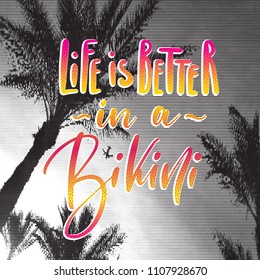 Travel concept retro poster. Life is better in a bikini - handwritten lettering, summer holiday quote
