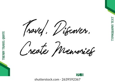 Travel, Discover, Create Memories   Brush Typography Lettering Trendy Travel Quotation